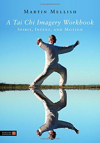 A Tai Chi Imagery Workbook Spirit, Intent, And Motion [Paperback]