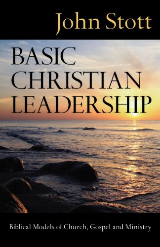 Basic Christian Leadership Biblical Models Of Church, Gospel And Ministry [Paperback]