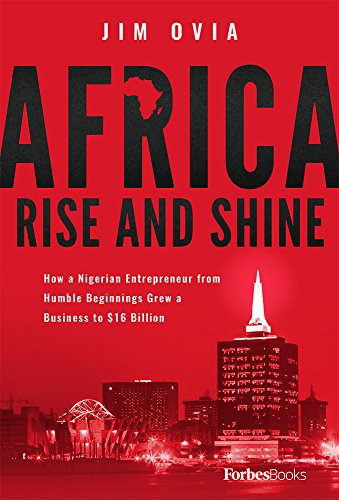 Africa Rise And Shine How a Nigerian Entrepreneur from Humble Beginnings Grew a [Hardcover]