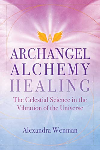 Archangel Alchemy Healing The Celestial Science in the Vibration of the Univers [Paperback]