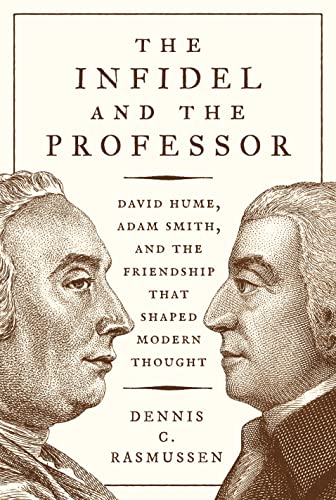The Infidel and the Professor David Hume, Adam Smith, and the Friendship That S [Paperback]