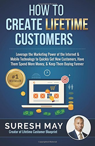 How To Create Lifetime Customers Leverage The Marketing Power Of The Internet & [Paperback]