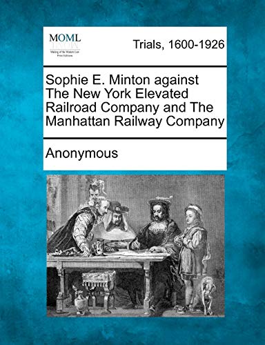 Sophie e Minton Against the New York Elevated Railroad Company and the Manhattan [Paperback]