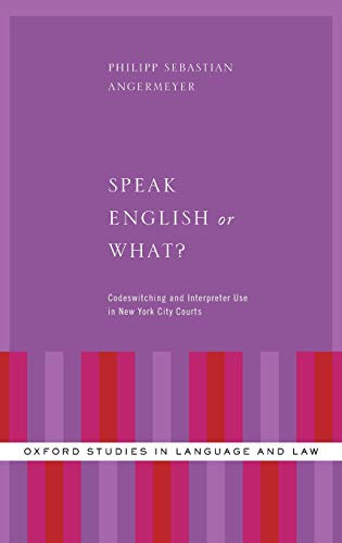 Speak English or What Codeswitching and Interpreter Use in New York City Court [Hardcover]