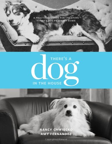 There's A Dog In The House A Practical Guide To Creating Today's Dog Friendly H [Paperback]