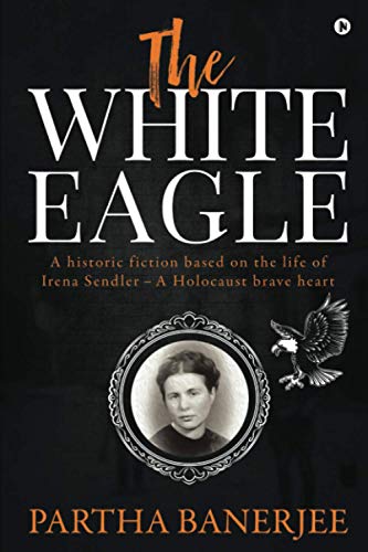 White Eagle  A Historic Fiction Based on the Life of Irena Sendler - a Holocaus [Paperback]
