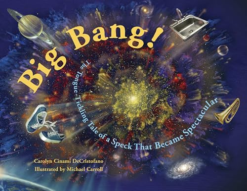 Big Bang The Tongue-Tickling Tale of a Speck That Became Spectacular [Paperback]
