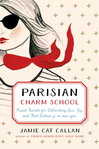 Parisian Charm School: French Secrets for Cultivating Love, Joy, and That Certai [Hardcover]