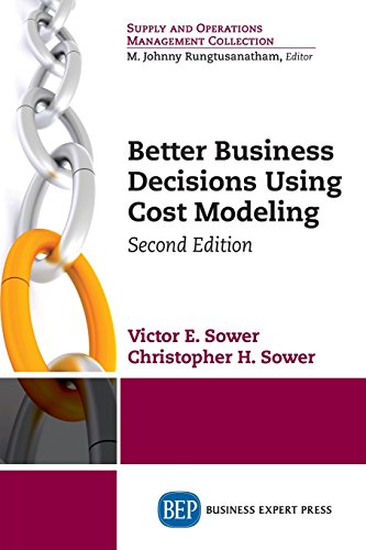 Better Business Decisions Using Cost Modeling, Second Edition [Paperback]