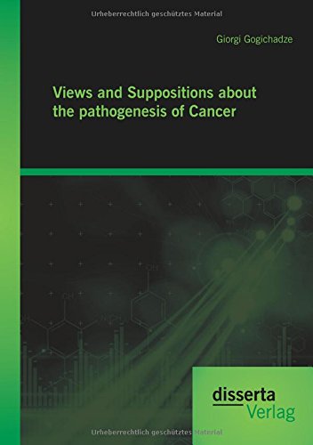 Views And Suppositions About The Pathogenesis Of Cancer [Paperback]