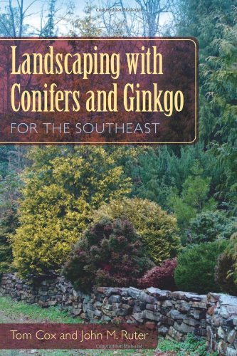 Landscaping With Conifers And Ginkgo For The Southeast [Paperback]