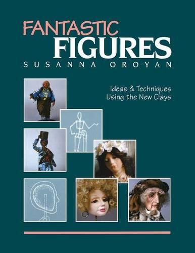 Fantastic Figures Ideas &amp Techniques Using the New Clays [Paperback]
