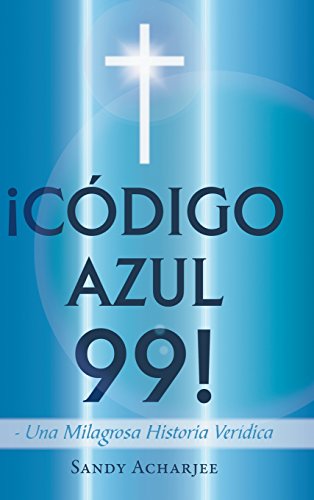 Codigo Azul 99  Una Milagrosa Historia Verdica [Hardcover]