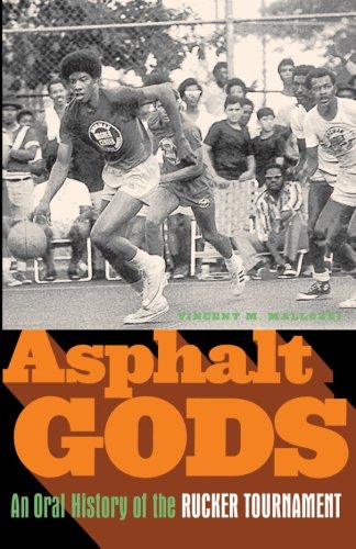 Asphalt Gods An Oral History of the Rucker Tournament [Paperback]