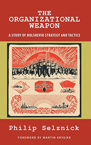 The Organizational Weapon A Study Of Bolshevik Strategy And Tactics [Hardcover]