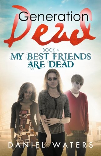 Generation Dead Book 4 My Best Friends Are Dead (volume 4) [Paperback]