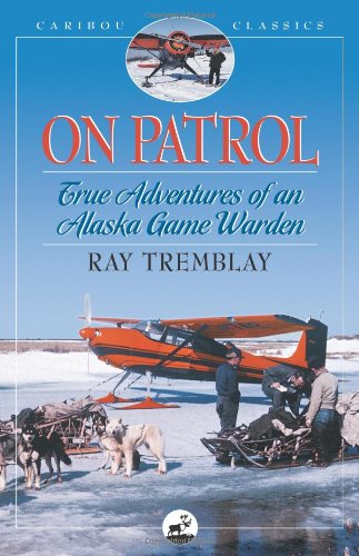 On Patrol True Adventures of an Alaska Game Warden [Paperback]
