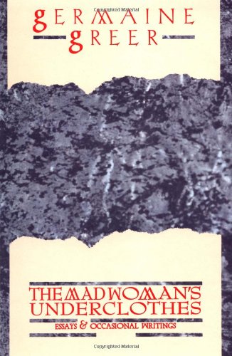The Madwoman's Underclothes Essays and Occasional Writings [Paperback]