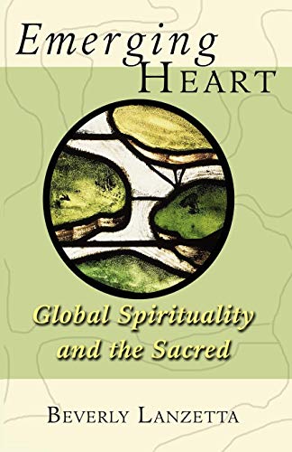 Emerging Heart Global Spirituality And The Sacred [Paperback]