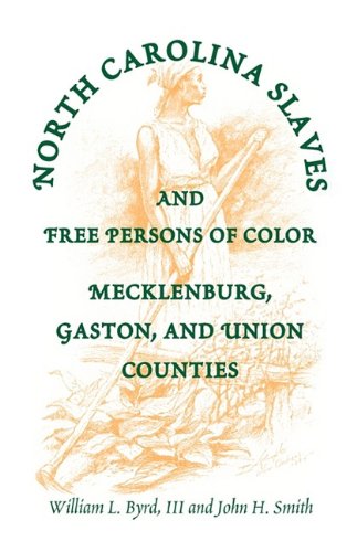 North Carolina Slaves And Free Persons Of Color Mecklenburg, Gaston, And Union [Paperback]