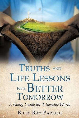 Truths And Life Lessons For A Better Tomorrow [Paperback]