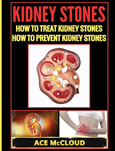 Kidney Stones How To Treat Kidney Stones How To Prevent Kidney Stones [Hardcover]
