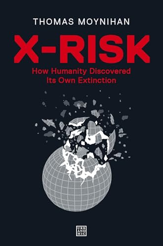 X-Risk How Humanity Discovered Its Own Extinction [Paperback]
