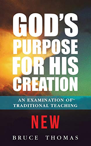 God's Purpose For His Creation An Examination Of Traditional Teaching [Paperback]