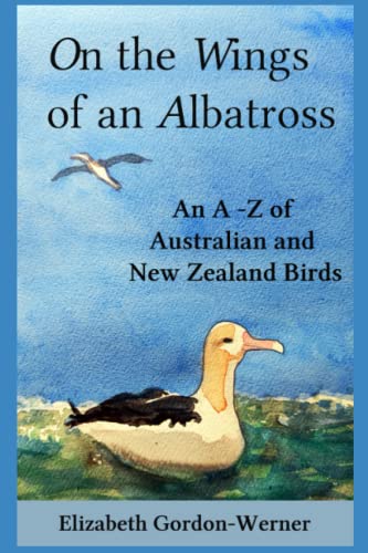 On the Wings of an Albatross  An a-Z of Australian and New Zealand Birds [Paperback]