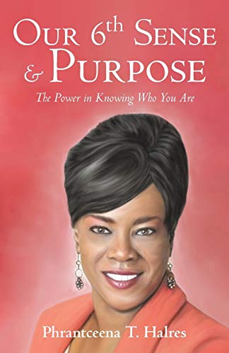 Our 6th Sense & Purpose The Power In Knowing Who You Are [Paperback]