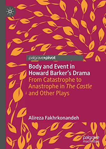 Body and Event in Howard Barker's Drama From Catastrophe to Anastrophe in The C [Hardcover]