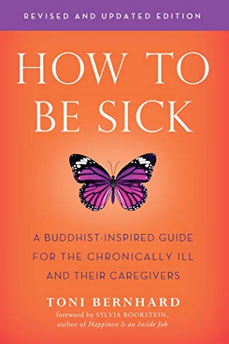 How to Be Sick (Second Edition) A Buddhist-Inspired Guide for the Chronically I [Paperback]