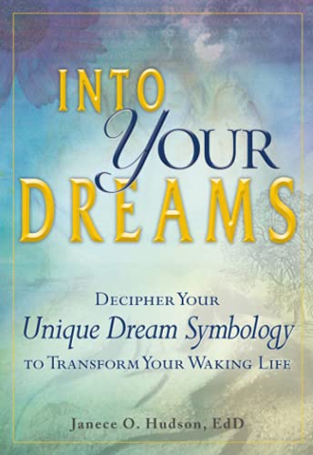 Into Your Dreams Decipher your unique dream symbology to transform your waking  [Paperback]