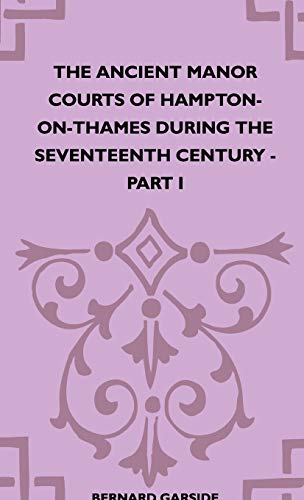 Ancient Manor Courts of Hampton-On-Thames During the Seventeenth Century - Part  [Hardcover]