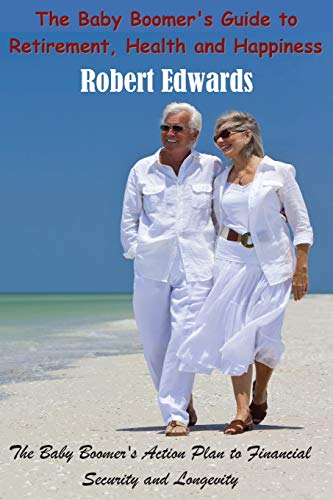 Baby Boomer's Guide to Retirement, Health and Happiness  The Baby Boomer's Acti [Paperback]