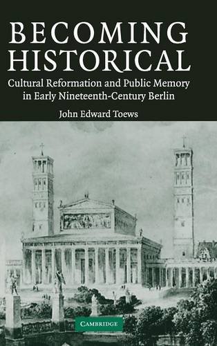 Becoming Historical Cultural Reformation and Public Memory in Early Nineteenth- [Hardcover]
