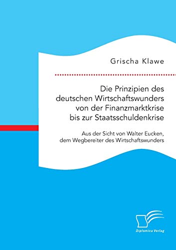 Die Prinzipien Des Deutschen Wirtschaftswunders Von Der Finanzmarktkrise Bis Zur [Paperback]