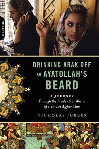 Drinking Arak Off an Ayatollah&39s Beard A Journey Through the Inside-Out Wor [Paperback]