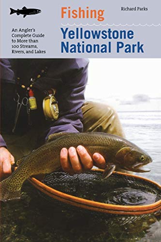 Fishing Yellowstone National Park An Angler's Complete Guide To More Than 100 S [Paperback]