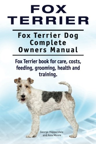Fox Terrier. Fox Terrier Dog Complete Owners Manual. Fox Terrier Book For Care,  [Paperback]