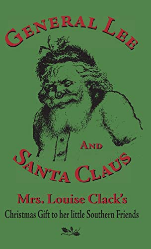 General Lee And Santa Claus Mrs. Louise Clack's Christmas Gift To Her Little So [Hardcover]