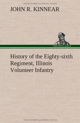 History of the Eighty-Sixth Regiment, Illinois Volunteer Infantry, During Its Te [Hardcover]
