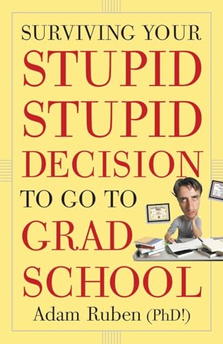 Surviving Your Stupid, Stupid Decision to Go to Grad School [Paperback]