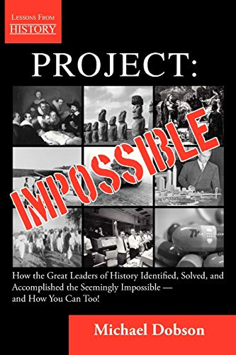 Project Impossible - How The Great Leaders Of History Identified, Solved And Ac [Paperback]
