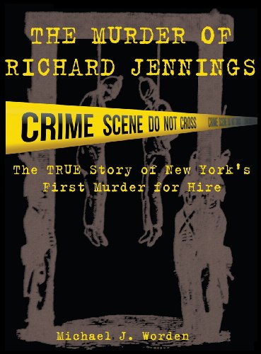 The Murder Of Richard Jennings The True Story Of New York's First Murder For Hi [Hardcover]