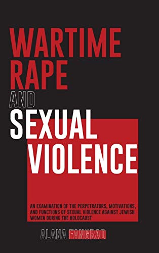 Wartime Rape and Sexual Violence  An Examination of the Perpetrators, Motivatio [Hardcover]