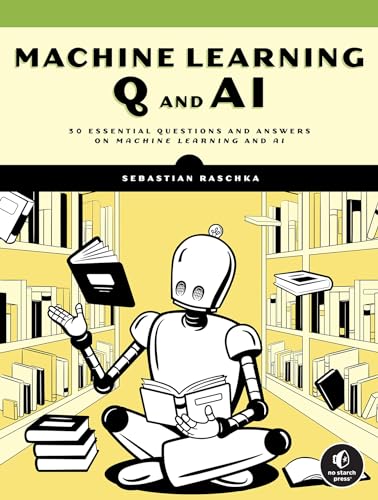 Machine Learning Q and AI 30 Essential Questions and Answers on Machine Learnin [Paperback]