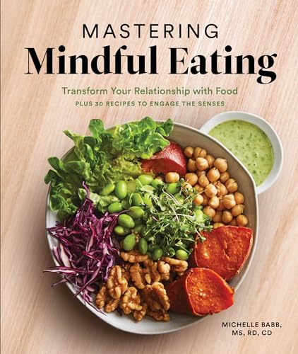 Mastering Mindful Eating Transform Your Relationship with Food, Plus 30 Recipes [Paperback]