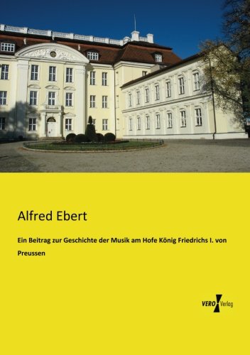 Beitrag Zur Geschichte der Musik Am Hofe Konig Friedrichs I. Von Preussen [Paperback]