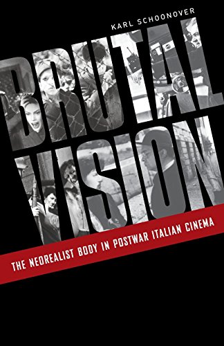 Brutal Vision The Neorealist Body in Postwar Italian Cinema [Paperback]